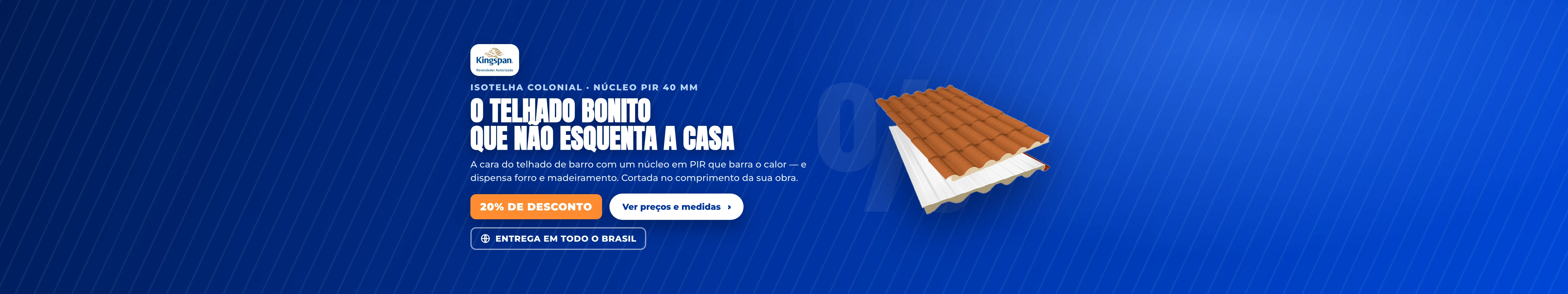 Isotelha Colonial · núcleo PIR 40 mm — 20% de desconto, entrega em todo o brasil. O telhado bonito que não esquenta a casa.