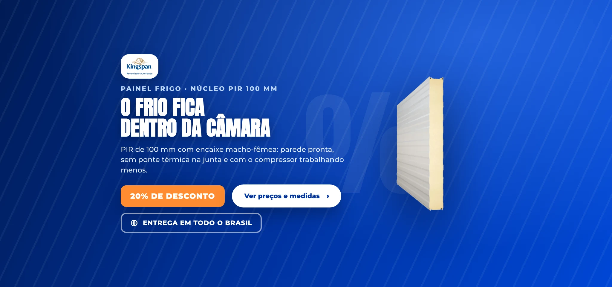 Painel Frigo · núcleo PIR 100 mm — 20% de desconto, entrega em todo o brasil. O frio fica dentro da câmara.