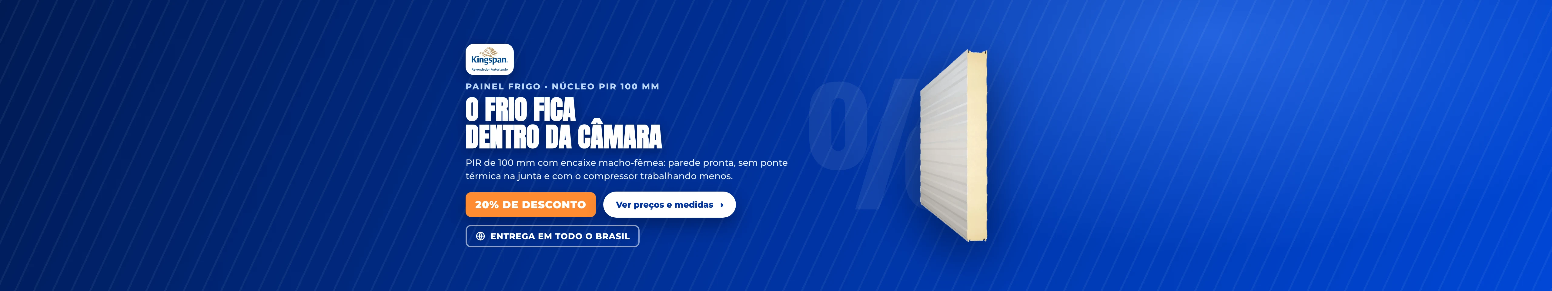 Painel Frigo · núcleo PIR 100 mm — 20% de desconto, entrega em todo o brasil. O frio fica dentro da câmara.