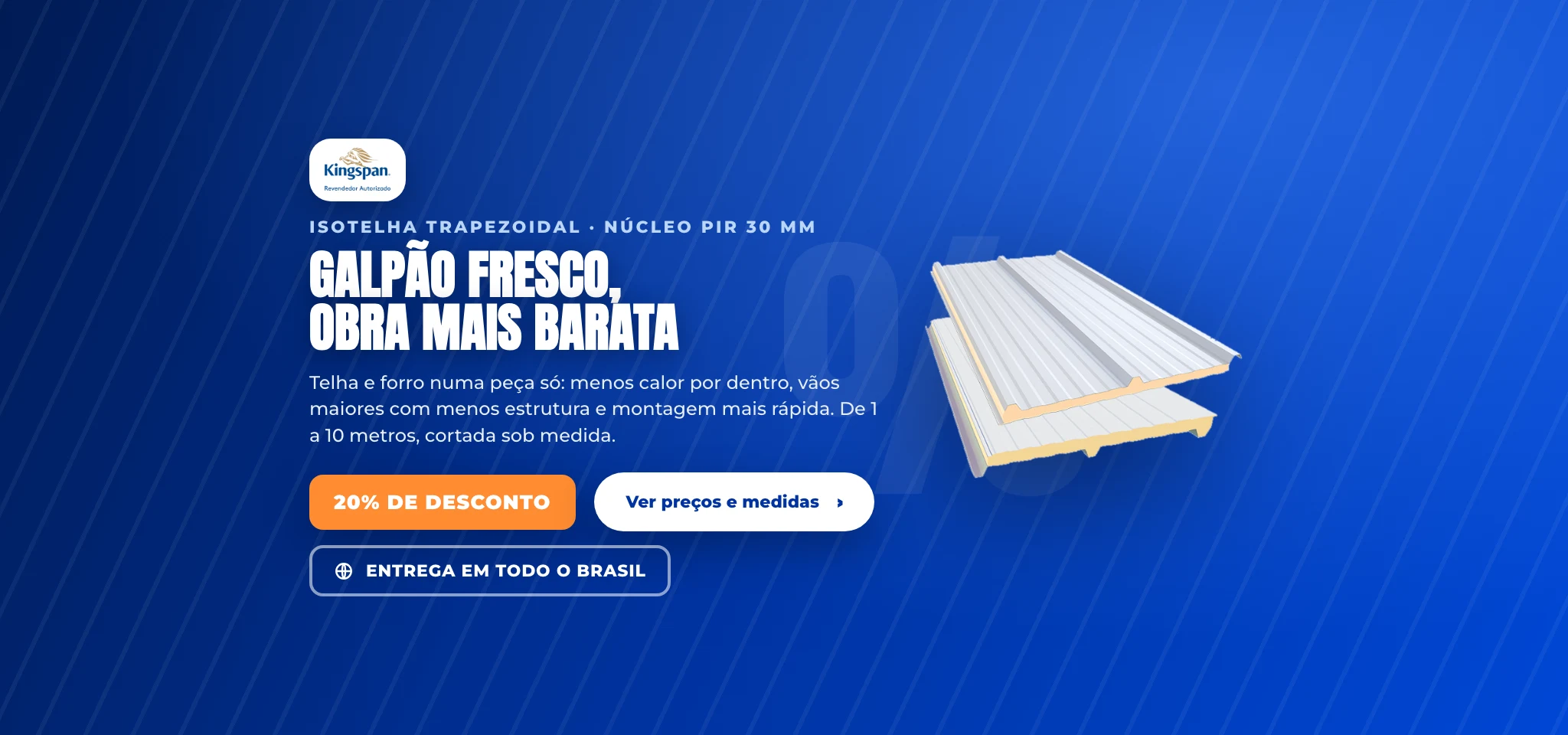 Isotelha Trapezoidal · núcleo PIR 30 mm — 20% de desconto, entrega em todo o brasil. Galpão fresco, obra mais barata.