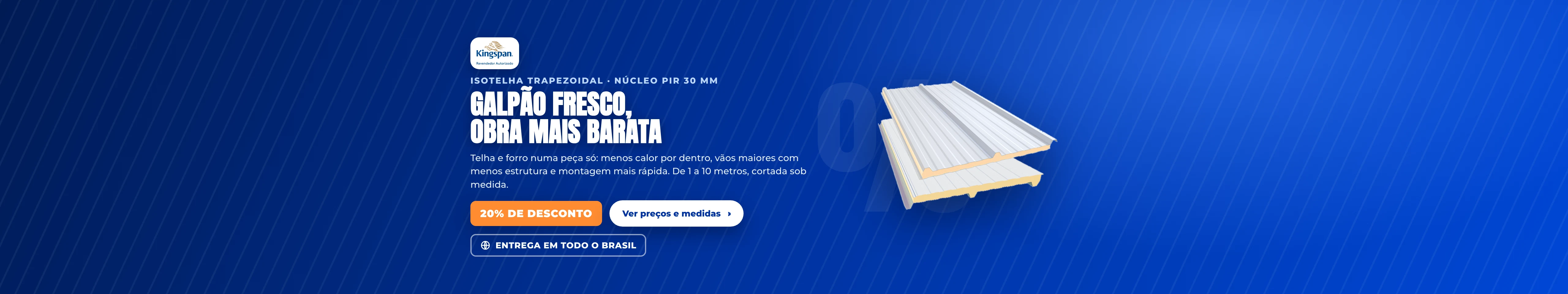 Isotelha Trapezoidal · núcleo PIR 30 mm — 20% de desconto, entrega em todo o brasil. Galpão fresco, obra mais barata.
